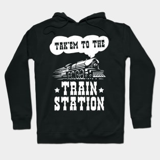 Funny Ironic Meme Tak'em To The Train Station Train Lover Hoodie